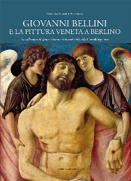 Bellini - Giovanni Bellini e la pittura veneta a Berlino. Le collezioni di James Simon e Edward Solly alla Gemaldegalerie