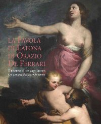 De Ferrari - La favola di Latona di Orazio de Ferrari. Il ritorno di un capolavoro con aggiunte al catalogo del pittore