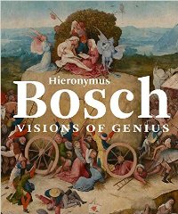 Bosch - Hieronymus Bosch. Visions of Genius