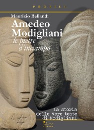Modigliani - Amedeo Modigliani le pietre d'inciampo. La storia delle vere teste di Modigliani