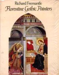 Florentine Gothic Painters. From Giotto to Masaccio. A guide to Painting in and near Florence 1300 to 1450