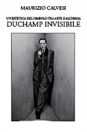 Duchamp - Un'estetica del simbolo tra arte e alchimia. Duchamp Invisibile