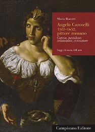 Caroselli - Angelo Caroselli 1585-1652 pittore romano. Copista, pasticheur, restauratore, conoscitore. Saggi di storia dell'arte