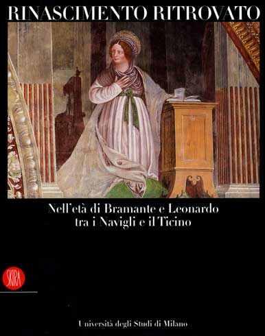 Rinascimento Ritrovato . Nell'età di Bramante e Leonardo tra i Navigli e il Ticino .
