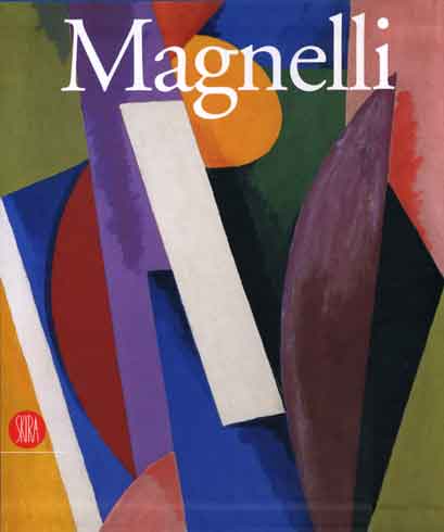 Magnelli - Alberto Magnelli. Da Firenze a Parigi