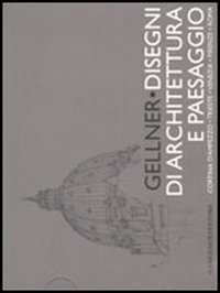 Gellner . Disegni di architettura e paesaggio . Cortina d'Ampezzo , Trieste , Venezia , Firenze , Roma .