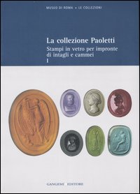 Collezione Paoletti. Vol. 1: Stampi in vetro per impronte di intagli e cammei..