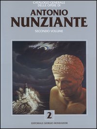 Nunziante - Antonio Nunziante .  Catalogo generale delle opere .1997-2007 . Volume II.