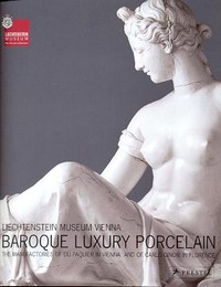 Baroque Luxury porcelain. The Manufactories of Du Paquier in Vienna and of Carlo Ginori in Florence