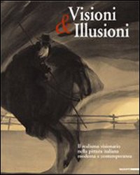 Visioni & illusioni. Il realismo visionario nella pittura italiana moderna e contemporanea