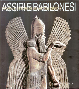 Assiri e Babilonesi . Storia e tesori di un'antica civilta'