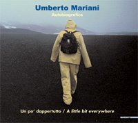 Umberto Mariani Autobiografico . Un Po' Dappertutto - A Little Bit Everywhere .