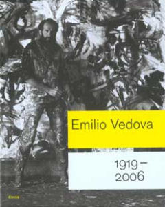 Emilio Vedova. 1919 - 2006 .