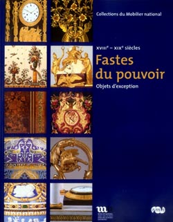 Fastes du Pouvoir , Objets D'Exception XVIIIe - XIXe Siècles .