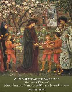 Pre - Raphaelite Marriage : The Lives of Marie Spartali Stillman and William James Stillman
