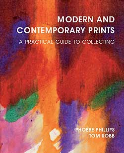 Modern and Contemporary Prints  A Practical Guide to Collecting