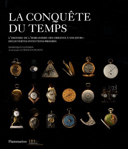 Conquete du temps. L'historie de l'horlogerie des origines a nos jours. Decouvertes-inventions-progras.