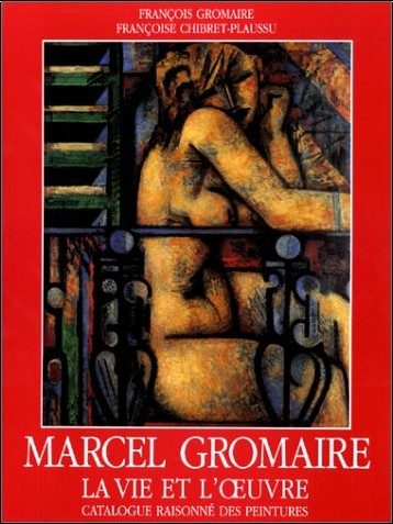 Catalogue raisonné Marcel Gromaire. La vie et l'oeuvre. Catalogue raisonné des peintures