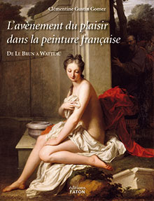 Avenement du plaisir dans la peinture française. De Le Brun à Watteau