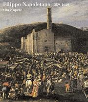 Teodoro Filippo di Liagno detto Filippo Napoletano ( 1589-1629  ) . Vita e Opere . Catalogo Generale delle Opere , dei Dipinti , dei Disegni e delle Incisioni .