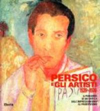 Persico - Edoardo Persico e gli artisti 1929-1936. Il percorso di un critico dal permessionismo al primitivismo.