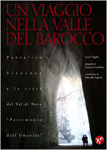 Viaggio nella valle del barocco . Pantalica , Siracusa e le città del val di Noto « patrimonio dell'umanità » .