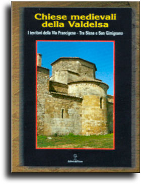 Chiese medievali della Valdelsa . - 1 - Tra Firenze , Lucca e Volterra