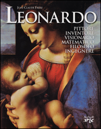 Leonardo . Pittore inventore visionario matematico filosofo ingegnere