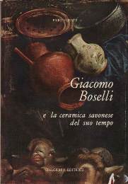Boselli - Giacomo Boselli e la ceramica savonese del suo tempo