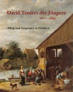 David Teniers der Jungere 1610 - 1690 . Alltag und Vergnugen in Flandern