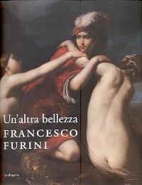 Altra ( Un ) Bellezza : Francesco Furini .