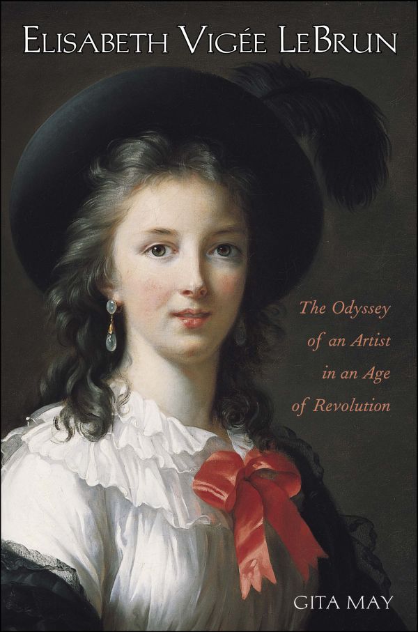 Elisabeth Vigee Le Brun : The Odyssey of an Artist in an Age of Revolution