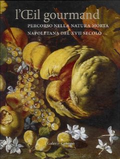 Oeil gourmand. Percorso nella natura morta napoletana del XVII secolo