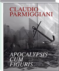 Parmiggiani - Claudio Parmiggiani . Apocalypsis .