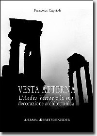 Vesta Aeterna . L'Aedes Vestae e la sua decorazione architettonica .