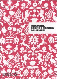 Immagini , Forme e Natura delle Alpi . Marco Gastini . Velasco . Simon Starling .