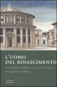 Uomo del rinascimento, Leon Battista Alberti e le arti a Firenze tra ragione e bellezza  (L')