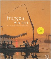 François Bocion . Au seuil de l'impressionnisme . Catalogo della mostra  (Vevey , 6 ottobre 2006 ­ 11 febbraio 2007 )