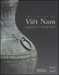 Art ancien du Viet Nam .  Bronzes et ceramiques