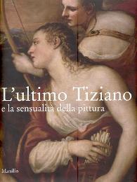Ultimo Tiziano e la sensualita della pittura