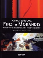 Napoli 1986 - 2007 . Ennio Finzi e Gino Morandis . Rincontro di due generazioni dello Spazialismo .