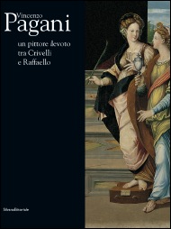 Vincenzo Pagani . Un pittore devoto tra Crivelli e Raffaello .