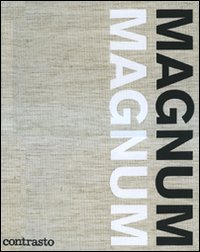 Magnum Magnum. 60 anni di Magnum photos attraverso gli occhi dei suoi protragonisti