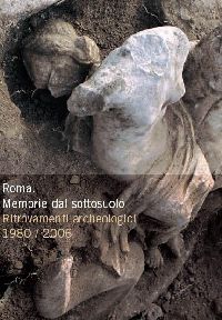 Roma . Memorie dal sottosuolo . Ritrovamenti archeologici 1980 - 2006 .