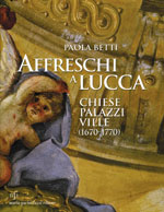 Affreschi a Lucca . Chiese , palazzi , ville ( 1670 - 1770 ) .