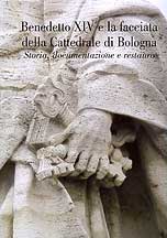 Benedetto XIV e la facciata della Cattedrale di Bologna . Storia ,  documentazione e restauro