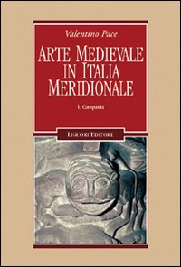 Arte medievale in Italia meridionale . Vol. 1 : Campania