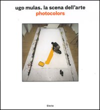 Ugo Mulas . La scena dell'arte . Photocolors