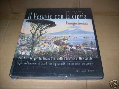 Vesuvio con la cipria . L'immagine inventata . Napoli e i luoghi del Grand Tour  nelle cartoline di fine secolo .
