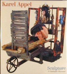 Appel - Karel Appel - Sculpture A Catalogue Raisonné
